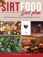 Sirtfood Diet Plan: Healthy Diet, Rapid Weight Loss, and Meal Preparation for 31 Days