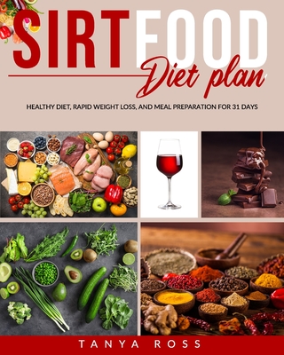 Sirtfood Diet Plan: Healthy Diet, Rapid Weight Loss, and Meal Preparation for 31 Days - Ross, Tanya