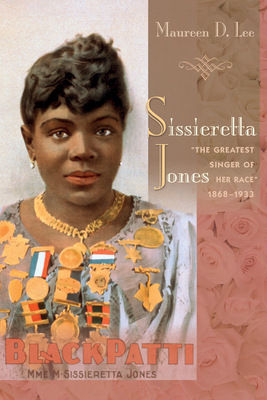 Sissieretta Jones: The Greatest Singer of Her Race, 1868-1933 - Lee, Maureen D