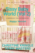 Sissy Baby World Vol 2 (Nappy Version): An ABDL/Sissy Baby/Femdom book