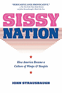 Sissy Nation: How America Became a Culture of Wimps & Stoopits - Strausbaugh, John