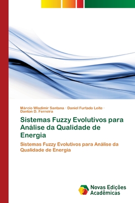 Sistemas Fuzzy Evolutivos para Anlise da Qualidade de Energia - Santana, Mrcio Wladimir, and Furtado Leite, Daniel, and D Ferreira, Danton