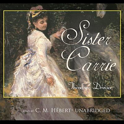 Sister Carrie - Dreiser, Theodore, and Hebert, C M (Read by)