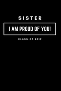 Sister I Am Proud of You Class of 2019: Graduation Lined Notebook Journal for Her