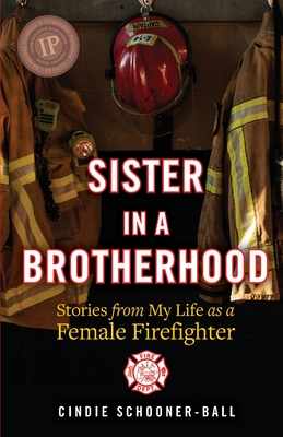 Sister in a Brotherhood: Stories from My Life as a Female Firefighter - Schooner-Ball, Cindie