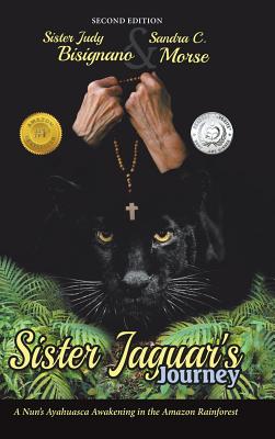 Sister Jaguar'S Journey: A Nun'S Ayahuasca Awakening in the Amazon Rainforest - Bisignano, Sister Judy, and Morse, Sandra C