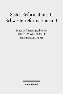 Sister Reformations II - Schwesterreformationen II: Reformations and Ethics in Germany and in England - Reformation Und Ethik in Deutschland Und in England - Wendebourg, Dorothea (Editor), and Ryrie, Alec (Editor)