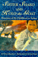 Sister Shako and Kolo, the Goat: Memories of My Childhood in Turkey