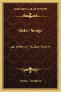 Sister-Songs; An Offering to Two Sisters
