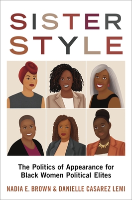 Sister Style: The Politics of Appearance for Black Women Political Elites - Brown, Nadia E, and Lemi, Danielle Casarez