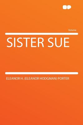 Sister Sue - Porter, Eleanor H