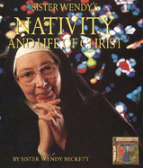 Sister Wendy's Nativity and Life of Christ: A Story for the New Millennium Illuminated by Sister Wendy Beckett