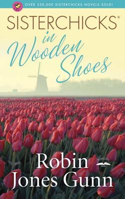 Sisterchicks in Wooden Shoes! - Gunn, Robin Jones