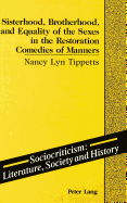 Sisterhood, Brotherhood, and Equality of the Sexes in the Restoration Comedies of Manners - Gaines, James F (Editor), and Tippetts, Nancy L