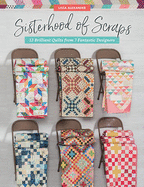 Sisterhood of Scraps: 12 Brilliant Quilts from 7 Fantastic Designers