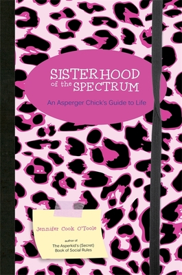 Sisterhood of the Spectrum: An Asperger Chick's Guide to Life - Cook, Jennifer