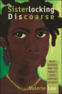 Sisterlocking Discoarse: Race, Gender, and the Twenty-First-Century Academy