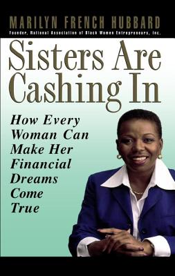 Sisters Are Cashing in: How Every Woman Can Make Her Financial Dreams Come True - Hubbard, Marilyn French