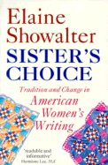 Sister's Choice: Traditions and Change in American Women's Writing - Showalter, Elaine