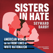Sisters in Hate: American Women on the Front Lines of White Nationalism