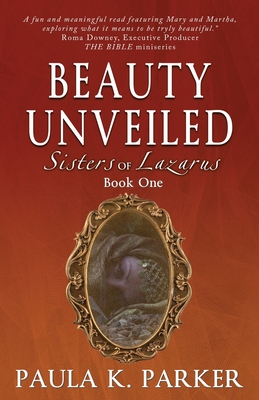 Sisters of Lazarus: Beauty Unveiled - Parker, Paula K