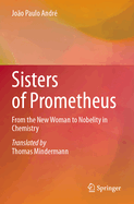 Sisters of Prometheus: From the New Woman to Nobelity in Chemistry
