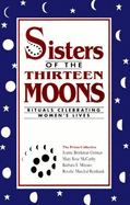 Sisters of the 13 Moons: Rituals Celebrating Women's Lives