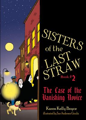 Sisters of the Last Straw, Book 2: The Case of the Vanishing Novice - Boyce, Karen Kelly