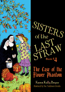 Sisters of the Last Straw, Book 4: The Case of the Flower Phantom