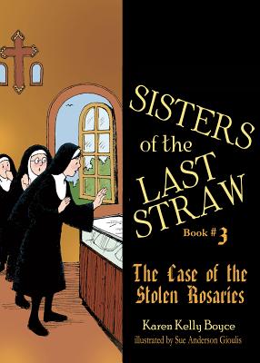 Sisters of the Last Straw Vol 3: The Case of the Stolen Rosaries Volume 3 - Boyce, Karen Kelly