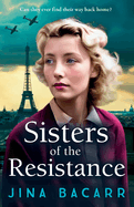 Sisters of the Resistance: The BRAND NEW utterly heartbreaking story of sisterhood in WWII from BESTSELLER Jina Bacarr