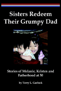 Sisters Redeem Their Grumpy Dad - Garlock, Terry L