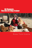 Sit Happens: The life of a Dog Trainer