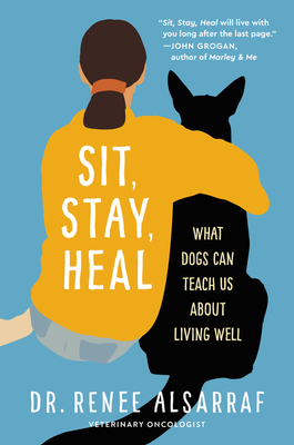 Sit, Stay, Heal: What Dogs Can Teach Us about Living Well - Alsarraf, Renee