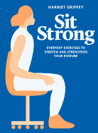 Sit Strong: Everyday exercises to stretch and strengthen your posture
