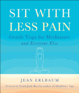 Sit with Less Pain: Gentle Yoga for Meditators and Everyone Else