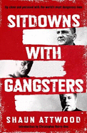 Sitdowns with Gangsters: Up close and personal with the world's most dangerous men