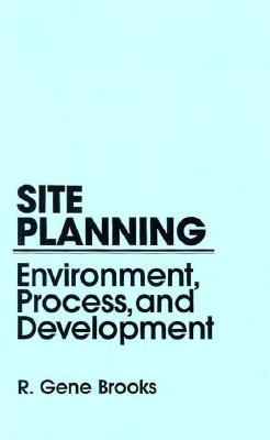 Site Planning: Environmental Process and Development - Brooks, Gene, and Brooks, R Gene