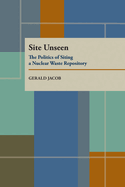 Site Unseen: The Politics of Siting a Nuclear Waste Repository