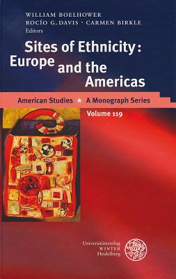 Sites of Ethnicity: Europe and the Americas - Birkle, Carmen (Editor), and Boelhower, William (Editor), and Davis, Rocio G (Editor)