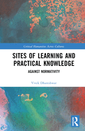 Sites of Learning and Practical Knowledge: Against Normativity