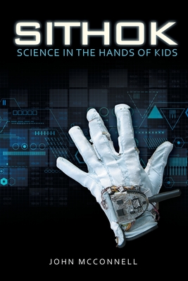 Sithok: Science in the Hands of Kids - McConnell, John
