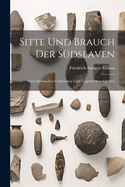 Sitte Und Brauch Der S?dslaven: Nach Heimischen Gedruckten Und Ungedruckten Quellen