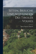 Sitten, Bruche Und Meinungen Des Tiroler Volkes