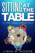 Sitting at the Table, If the Table Could Talk