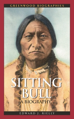 Sitting Bull: A Biography - Rielly, Edward