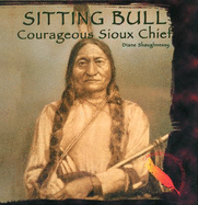 Sitting Bull: Courageous Sioux Chief