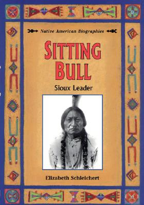 Sitting Bull: Sioux Leader - Schleichert, Elizabeth