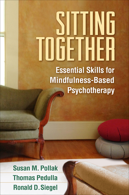 Sitting Together: Essential Skills for Mindfulness-Based Psychotherapy - Pollak, Susan M., and Pedulla, Thomas, and Siegel, Ronald D.