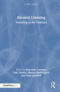 Situated Listening: Attending to the Unheard